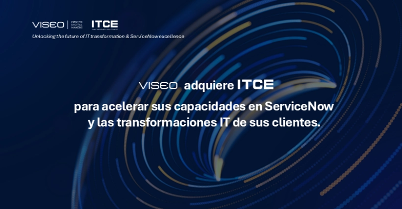 VISEO adquiere ITCE para acelerar el desarrollo de sus capacidades en ServiceNow y reforzar el acompañamiento de las transformaciones de TI de las grandes empresas